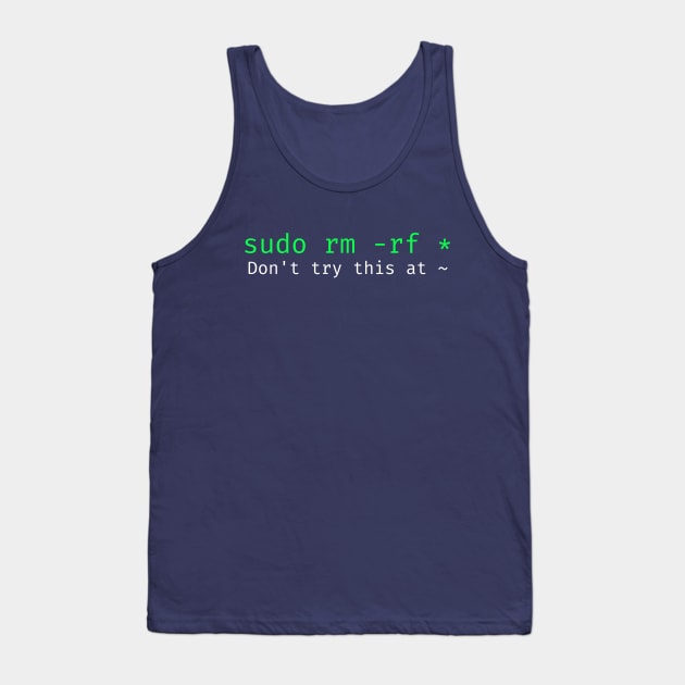 Don't try this at home Linux super user command sudo rm -rf * Tank Top by Science_is_Fun